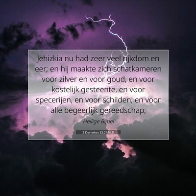Picture 07 - 2 Kronieken 32:27 NLD - Jehizkia nu had zeer veel rijkdom en eer; en hij - Bible Verse Picture