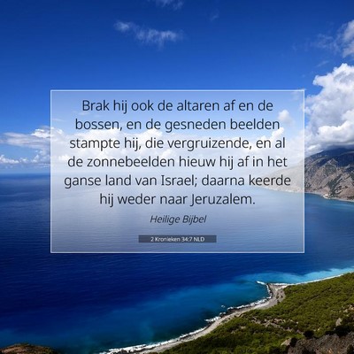 Picture 07 - 2 Kronieken 34:7 NLD - Brak hij ook de altaren af en de bossen, en de - Bible Verse Picture