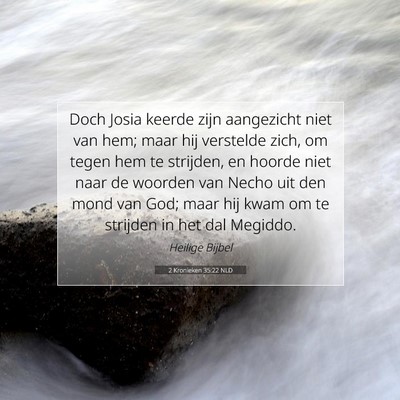 Picture 07 - 2 Kronieken 35:22 NLD - Doch Josia keerde zijn aangezicht niet van hem; - Bible Verse Picture