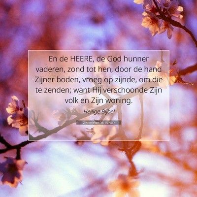 Picture 07 - 2 Kronieken 36:15 NLD - En de HEERE, de God hunner vaderen, zond tot hen, - Bible Verse Picture