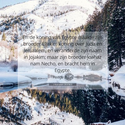 Picture 07 - 2 Kronieken 36:4 NLD - En de koning van Egypte maakte zijn broeder - Bible Verse Picture
