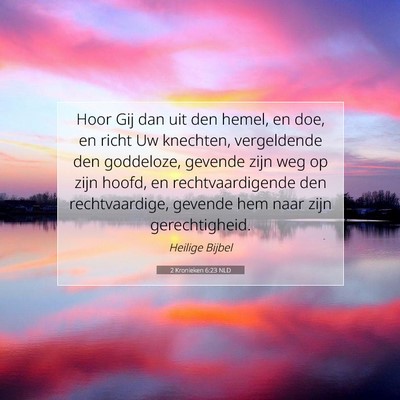 Picture 07 - 2 Kronieken 6:23 NLD - Hoor Gij dan uit den hemel, en doe, en richt Uw - Bible Verse Picture