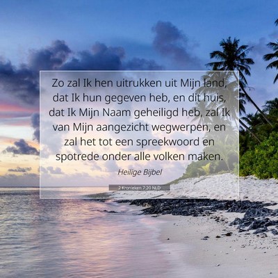 Picture 07 - 2 Kronieken 7:20 NLD - Zo zal Ik hen uitrukken uit Mijn land, dat Ik hun - Bible Verse Picture