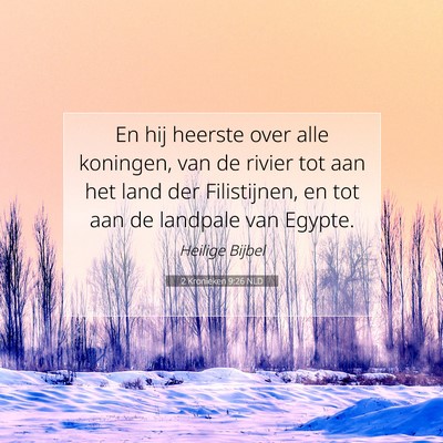 Picture 07 - 2 Kronieken 9:26 NLD - En hij heerste over alle koningen, van de rivier - Bible Verse Picture