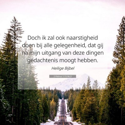 Picture 07 - 2 Petrus 1:15 NLD - Doch ik zal ook naarstigheid doen bij alle - Bible Verse Picture