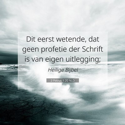 Picture 07 - 2 Petrus 1:20 NLD - Dit eerst wetende, dat geen profetie der Schrift - Bible Verse Picture