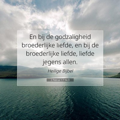 Picture 07 - 2 Petrus 1:7 NLD - En bij de godzaligheid broederlijke liefde, en - Bible Verse Picture