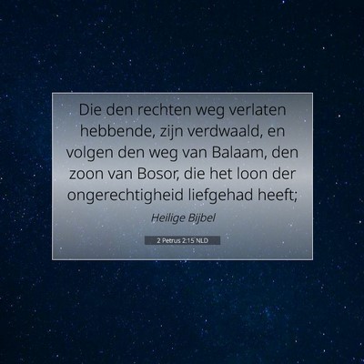 Picture 07 - 2 Petrus 2:15 NLD - Die den rechten weg verlaten hebbende, zijn - Bible Verse Picture