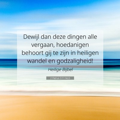 Picture 07 - 2 Petrus 3:11 NLD - Dewijl dan deze dingen alle vergaan, hoedanigen - Bible Verse Picture