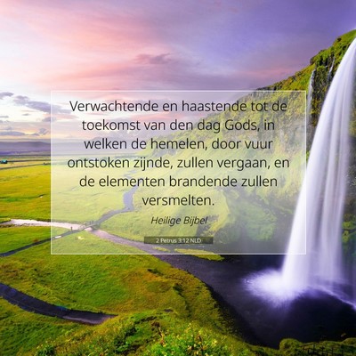 Picture 07 - 2 Petrus 3:12 NLD - Verwachtende en haastende tot de toekomst van den - Bible Verse Picture