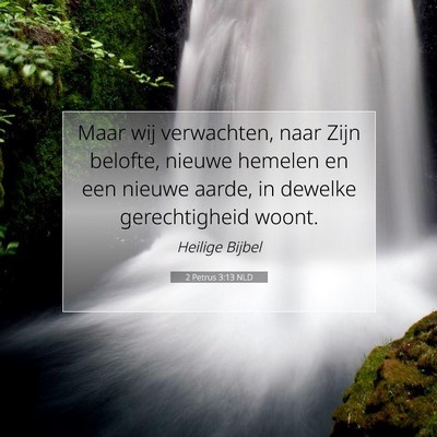 Picture 07 - 2 Petrus 3:13 NLD - Maar wij verwachten, naar Zijn belofte, nieuwe - Bible Verse Picture