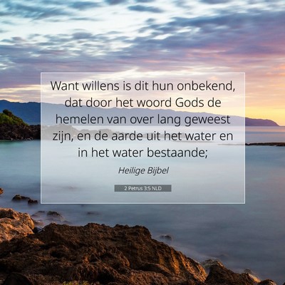 Picture 07 - 2 Petrus 3:5 NLD - Want willens is dit hun onbekend, dat door het - Bible Verse Picture