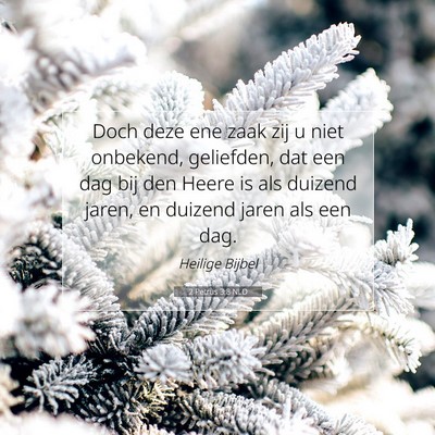 Picture 07 - 2 Petrus 3:8 NLD - Doch deze ene zaak zij u niet onbekend, - Bible Verse Picture