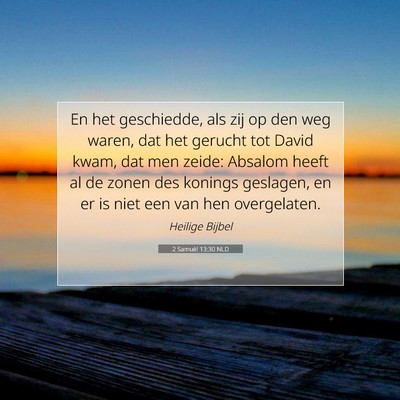 Picture 07 - 2 Samuël 13:30 NLD - En het geschiedde, als zij op den weg waren, dat - Bible Verse Picture