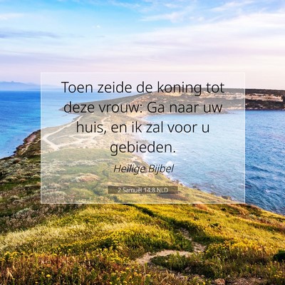 Picture 07 - 2 Samuël 14:8 NLD - Toen zeide de koning tot deze vrouw: Ga naar uw - Bible Verse Picture