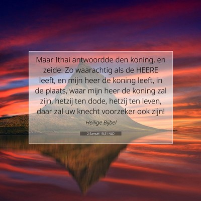 Picture 07 - 2 Samuël 15:21 NLD - Maar Ithai antwoordde den koning, en zeide: Zo - Bible Verse Picture