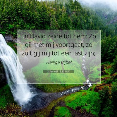 Picture 07 - 2 Samuël 15:33 NLD - En David zeide tot hem: Zo gij met mij voortgaat, - Bible Verse Picture