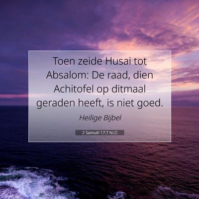 Picture 07 - 2 Samuël 17:7 NLD - Toen zeide Husai tot Absalom: De raad, dien - Bible Verse Picture