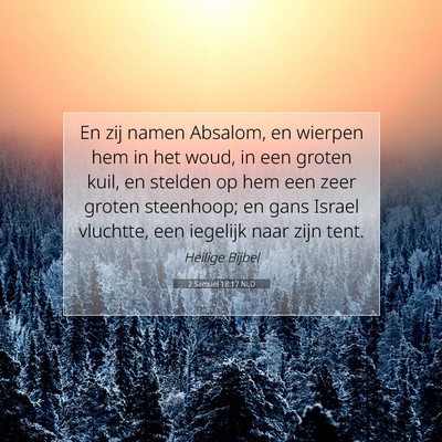 Picture 07 - 2 Samuël 18:17 NLD - En zij namen Absalom, en wierpen hem in het woud, - Bible Verse Picture
