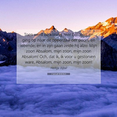 Picture 07 - 2 Samuël 18:33 NLD - Toen werd de koning zeer beroerd, en ging op naar - Bible Verse Picture