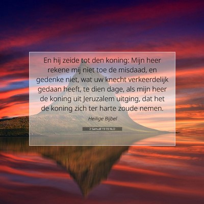 Picture 07 - 2 Samuël 19:19 NLD - En hij zeide tot den koning: Mijn heer rekene mij - Bible Verse Picture