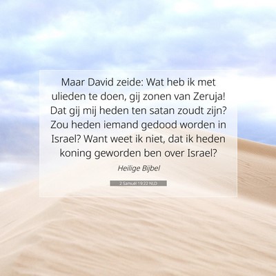 Picture 07 - 2 Samuël 19:22 NLD - Maar David zeide: Wat heb ik met ulieden te doen, - Bible Verse Picture
