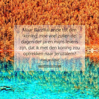 Picture 07 - 2 Samuël 19:34 NLD - Maar Barzillai zeide tot den koning: Hoe veel - Bible Verse Picture