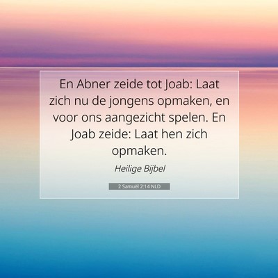 Picture 07 - 2 Samuël 2:14 NLD - En Abner zeide tot Joab: Laat zich nu de jongens - Bible Verse Picture