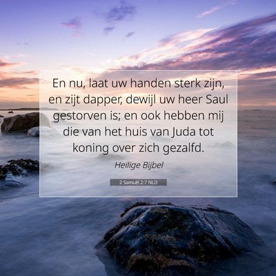 Picture 07 - 2 Samuël 2:7 NLD - En nu, laat uw handen sterk zijn, en zijt dapper, - Bible Verse Picture