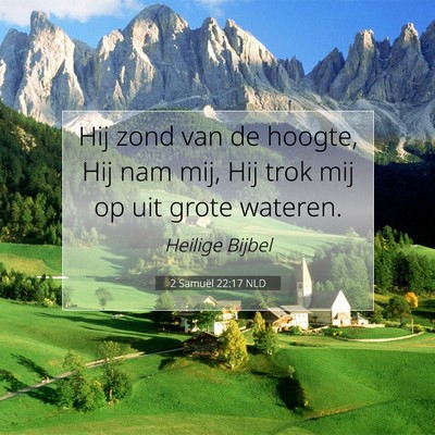 Picture 07 - 2 Samuël 22:17 NLD - Hij zond van de hoogte, Hij nam mij, Hij trok mij - Bible Verse Picture