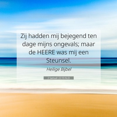 Picture 07 - 2 Samuël 22:19 NLD - Zij hadden mij bejegend ten dage mijns ongevals; - Bible Verse Picture
