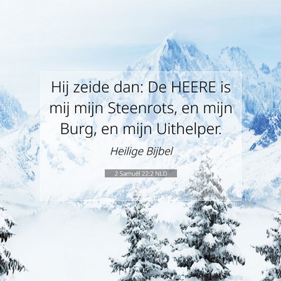 Picture 07 - 2 Samuël 22:2 NLD - Hij zeide dan: De HEERE is mij mijn Steenrots, en - Bible Verse Picture