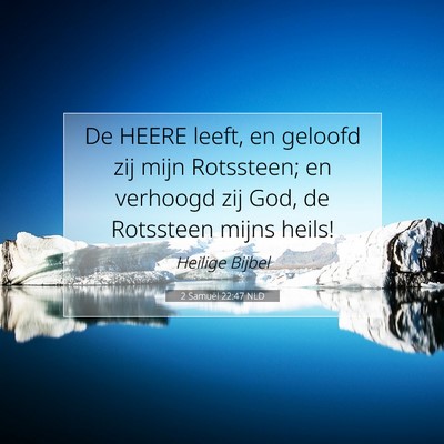 Picture 07 - 2 Samuël 22:47 NLD - De HEERE leeft, en geloofd zij mijn Rotssteen; en - Bible Verse Picture