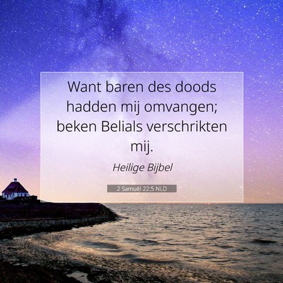 Picture 07 - 2 Samuël 22:5 NLD - Want baren des doods hadden mij omvangen; beken - Bible Verse Picture