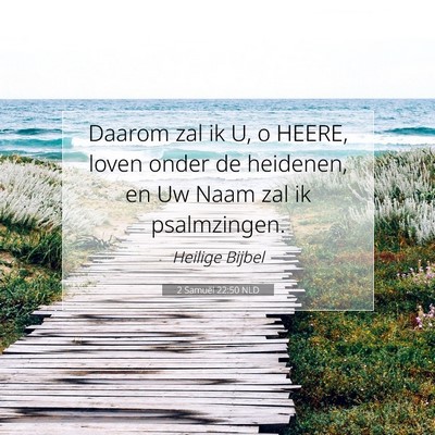 Picture 07 - 2 Samuël 22:50 NLD - Daarom zal ik U, o HEERE, loven onder de - Bible Verse Picture