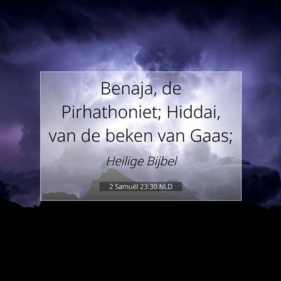 Picture 07 - 2 Samuël 23:30 NLD - Benaja, de Pirhathoniet; Hiddai, van de beken van - Bible Verse Picture