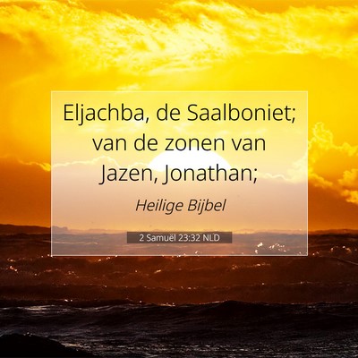 Picture 07 - 2 Samuël 23:32 NLD - Eljachba, de Saalboniet; van de zonen van Jazen, - Bible Verse Picture