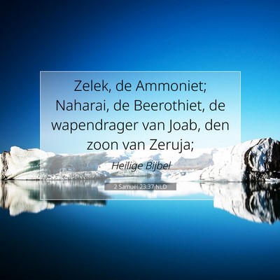 Picture 07 - 2 Samuël 23:37 NLD - Zelek, de Ammoniet; Naharai, de Beerothiet, de - Bible Verse Picture