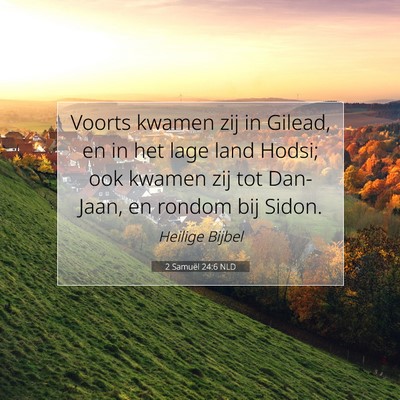 Picture 07 - 2 Samuël 24:6 NLD - Voorts kwamen zij in Gilead, en in het lage land - Bible Verse Picture
