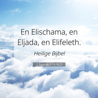 Picture 07 - 2 Samuël 5:16 NLD - En Elischama, en Eljada, en - Bible Verse Picture