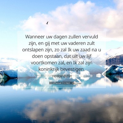 Picture 07 - 2 Samuël 7:12 NLD - Wanneer uw dagen zullen vervuld zijn, en gij met - Bible Verse Picture