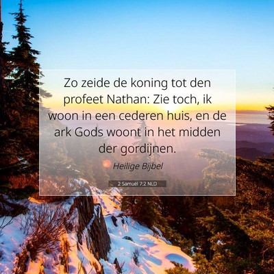 Picture 07 - 2 Samuël 7:2 NLD - Zo zeide de koning tot den profeet Nathan: Zie - Bible Verse Picture