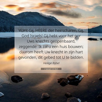 Picture 07 - 2 Samuël 7:27 NLD - Want Gij, HEERE der heirscharen, Gij, God - Bible Verse Picture