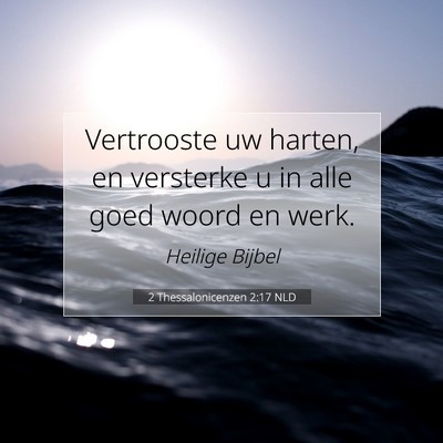 Picture 07 - 2 Thessalonicenzen 2:17 NLD - Vertrooste uw harten, en versterke u in alle goed - Bible Verse Picture
