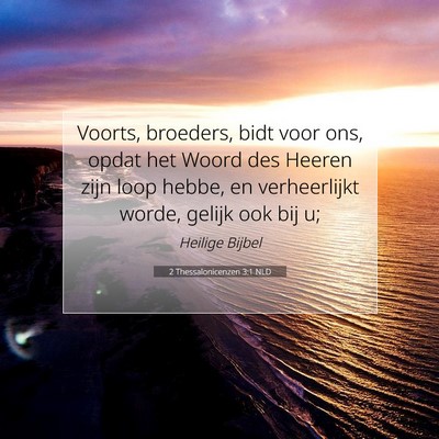 Picture 07 - 2 Thessalonicenzen 3:1 NLD - Voorts, broeders, bidt voor ons, opdat het Woord - Bible Verse Picture