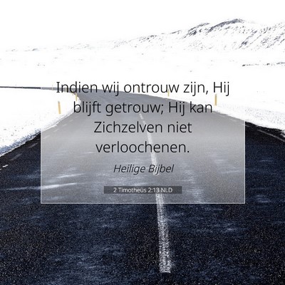 Picture 07 - 2 Timotheüs 2:13 NLD - Indien wij ontrouw zijn, Hij blijft getrouw; Hij - Bible Verse Picture