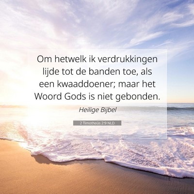 Picture 07 - 2 Timotheüs 2:9 NLD - Om hetwelk ik verdrukkingen lijde tot de banden - Bible Verse Picture