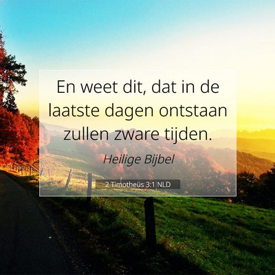 Picture 07 - 2 Timotheüs 3:1 NLD - En weet dit, dat in de laatste dagen ontstaan - Bible Verse Picture