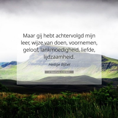 Picture 07 - 2 Timotheüs 3:10 NLD - Maar gij hebt achtervolgd mijn leer, wijze van - Bible Verse Picture