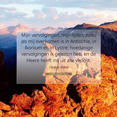 Picture 07 - 2 Timotheüs 3:11 NLD - Mijn vervolgingen, mijn lijden, zulks als mij - Bible Verse Picture